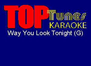 Twmcw
KARAOKE
Way You Look Tonight (G)