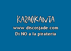 KARAOKAMA

www.discosjade.com
Di NO a la pirateria