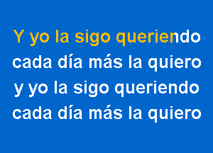 Y yo la sigo queriendo
cada dia me'ls la quiero
y yo la sigo queriendo
cada dia me'ls la quiero