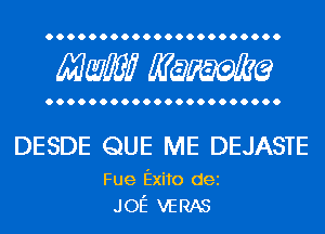Maw? Manama

DESDE QUE ME DEJASTE

Fue Exito dei
JOE VERAS