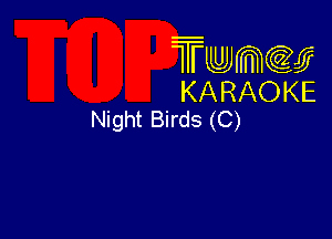 Twmw
KARAOKE
Night Birds (C)