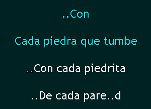 ..Con

Cada piedra que tumbe

..Con cada piedrita

..De cada pare..d