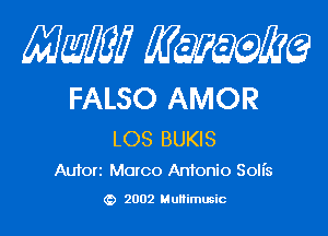 Mam? Kwum

FALSO AMOR

LOS BUKIS
Auton Marco Antonio Soll's

2002 Multimusic