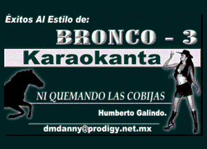 Exitos A! Estito dc.-

BRQDNCGD 3
IKWkant 1

. M
g N! QLIEMANDO LAS COBUAS (WW
3 Humberto Gallndo.

dmdannmprodigy. net. mx