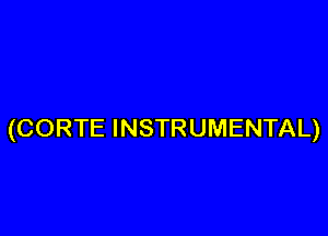 (CORTE INSTRUMENTAL)