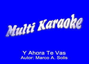 MM? KWMM

Y Ahora Te Vas
Auton Marco A. Solis