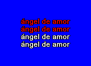 e'mgel de amor
zingel de amor