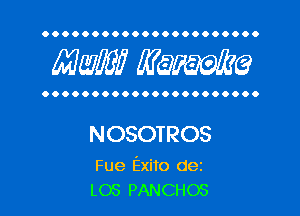 OOOOOOOOOOOOOOOOOOOOOO

MW? WQWQ

OOOOOOOOOOOOOOOOOOOOOO

NOSOTROS

Fue Exito dez
L03 PANCHOS