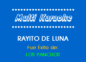 OOOOOOOOOOOOOOOOOOOOOO

MW? WQWQ

OOOOOOOOOOOOOOOOOOOOOO

RAYITO DE LUNA

Fue Exito dez
L03 PANCHOS