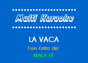 OOOOOOOOOOOOOOOOOOOOOO

MW? WQWQ

OOOOOOOOOOOOOOOOOOOOOO

LA VACA

Fue Exito dez
MALA FE