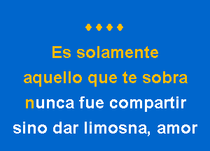 9000

Es solamente

aquello que te sobra
nunca fue compartir
sino dar limosna, amor