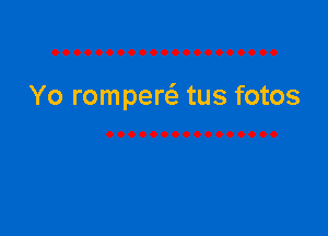 Yo romperc'a tus fotos