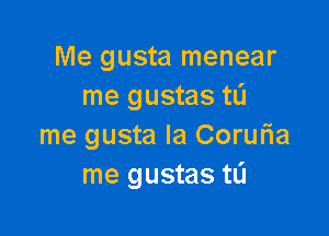 Me gusta menear
me gustas tL'J

me gusta Ia Corufia
me gustas tL'I