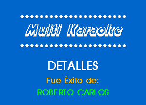 OOOOOOOOOOOOOOOOOOOOOO

MW? WQWQ

OOOOOOOOOOOOOOOOOOOOOO

DETALLES

Fue Exito dez
ROBERTO CARLOS