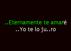 ..Eternamente te amare'

..Yo te loju..ro