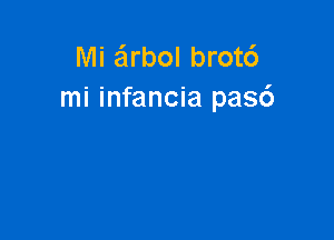 Mi airbol brotc')
mi infancia pas6