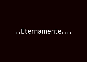 ..Eternamente....