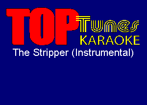 Twmw
KARAOKE

The Stripper (Instrumental)