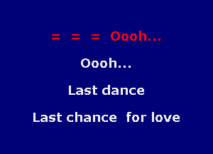 Ooohn.

Lastdance

Lastchance forlove