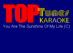 Twmw
KARAOKE

You Are The Sunshme Of My Life (C)