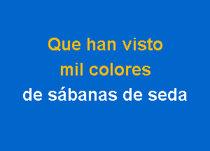 Que han visto
mil colores

de seibanas de seda