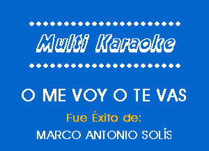 Maw? Manama

0 ME VOY 0 TE VAS

Fue Exito dei
MARCO ANTONIO SOLiS