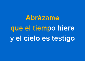 Abraame
que el tiempo hiere

y el cielo es testigo