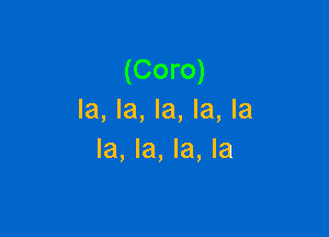 (Coro)
la, la, la, la, la

la, la, la, la