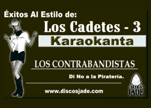Ex-i'tos AI Estilo dm

53 Los Cadetes - 3
w IKa naomt'ai

WW

0! No a u Piranha. 0

1
www.discoxjadosom o f'. Lii