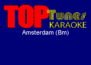 Twmw
KARAOKE

Amsterdam (Bm)