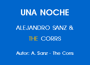 UNA NOCHE

ALEJANDRO SANZ 8(

THE CORRS

Autorz A. Sonz - Ihe Cons