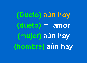 (Dueto) aL'In hoy
(dueto) mi amor

(mujer) aL'm hay
(hombre) aL'm hay