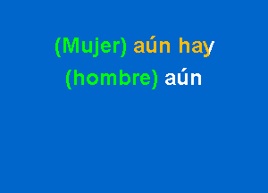 (Mujer) aL'In hay
(hombre) aL'm