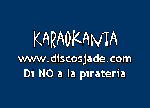KARAOKAMA

www.discosjade.com
Di NO a la pirateria