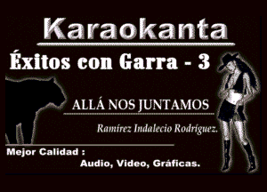 W
Exitos con Garra - 3 4.!

.153.

ALL-i NOS IUNTAMOS r'

I
Hullm'rrr IIIILrIe'. r'r) HIIJJ'Igurr. 1
Major Calidnd i

Audio, Video, Gvafica s.