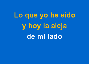 Lo que yo he sido
y hoy la aleja

de mi lado