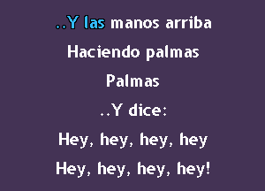 ..Ylasrnanosardba
Haciendo palmas
Pahnas
.QYtHcer

Hey, hey, hey, hey

Hey, hey, hey, hey!