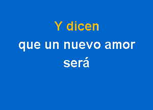 Y dicen
que un nuevo amor

sew