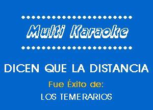 Mwlw Manama

DICEN QUE LA DISTANCIA

Fue Exito dei
L05 TEMERARIOS