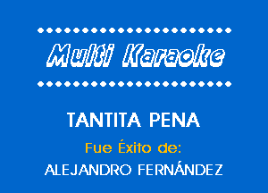 OOOOOOOOOOOOOOOOOOOOO.

MW mime

OOOOOOOOOOOOOOOOOOOOOO

TANTITA PENA

Fue Exito dez
ALEJANDRO FERNANDEZ