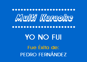 OOOOOOOOOOOOOOOOOOOOO.

MW mime

OOOOOOOOOOOOOOOOOOOOOO

YO NO FUI

Fue Exito dez
PEDRO FERNANDEZ