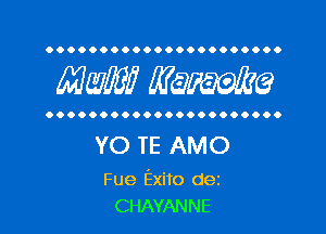 OOOOOOOOOOOOOOOOOOOOOO

MW WQWQ

OOOOOOOOOOOOOOOOOOOOO.

YO TE AMO

Fue Exito dez
CHAYANNE