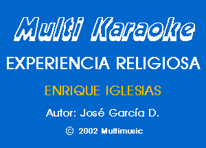 Mam KQWMEQ

EXPERIENCIA RELIGIOSA
ENRIQUE IGLESIAS

Aufori Jos(3 Garcia D.

) 2002 MuHimusic