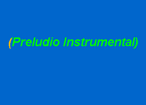 (Preludio Instrumental)