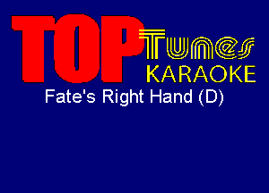 Twmcw
KARAOKE
Fate's Right Hand (D)