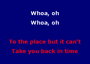 Whoa, oh
Whoa, oh