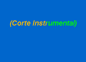 (Corte Instrumental)