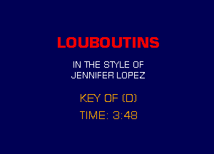 IN THE STYLE 0F
JENNIFERl LOPEZ

KEY OF (DJ
TlMEi 34B