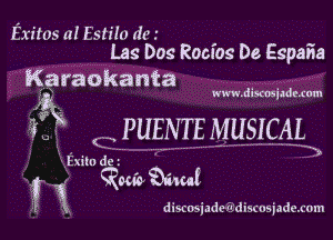 Exitos u! Estito dm . ..
Lag Dos Rocaos De Espana

Karaokanta

www.discosjldlxam

fix Q PUENTE 1341151ch
Exiln dez' -- ' E3
, . gawk aunt
? X.

discosiadeis'discosiadexom