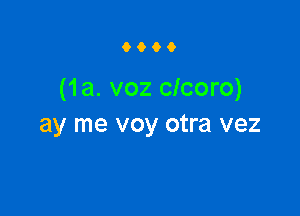 9900

(1a. voz clcoro)

ay me voy otra vez